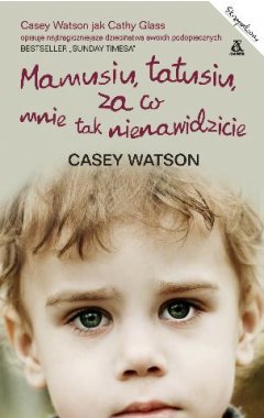 Mamusiu, tatusiu, za co mnie tak nienawidzicie?