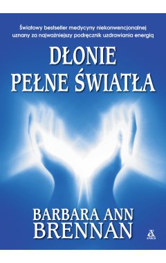 Dłonie pełne światła. Podręcznik uzdrawiania energią.