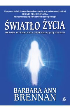 Światło życia. Metody wyzwalania uzdrawiającej energii