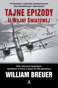 Tajne epizody II wojny światowej Niewyjaśnione tajemnice II wojny światowej