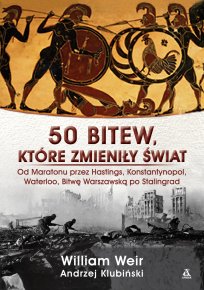 50 bitew, które zmieniły świat 50 broni, które zmieniły sposób prowadzenia wojen