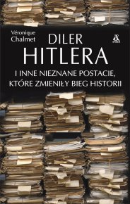 Diler Hitlera i inne nieznane postacie, które zmieniły bieg historii