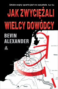 Jak zwyciężali wielcy dowódcy Historia powszechna