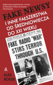 Fake newsy i inne fałszerstwa od średniowiecza do XXI wieku Niewyjaśnione tajemnice historii