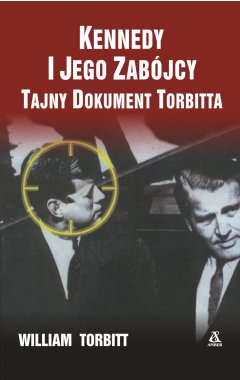 Kennedy i jego zabójcy. Tajny dokument Torbitta