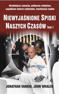 Niewyjaśnione spiski naszych czasów. Tom 1