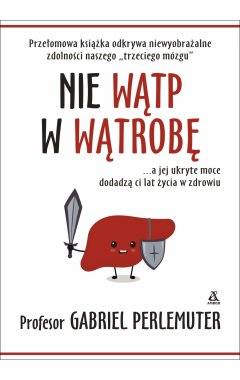 Nie wątp w wątrobę... a jej ukryte moce dodadzą ci lat życia w zdrowiu