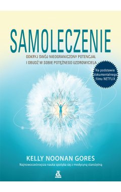 Samoleczenie. Odkryj swój nieograniczony potencjał i obudź w sobie potężnego uzdrowiciela