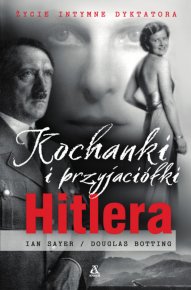 Kochanki i przyjaciółki Hitlera. Życie intymne dyktatora Biografie historyczne