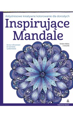 Inspirujące mandale. Antystresowe kreatywne kolorowanie dla dorosłych
