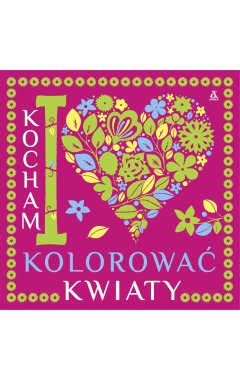 Kocham kolorować kwiaty