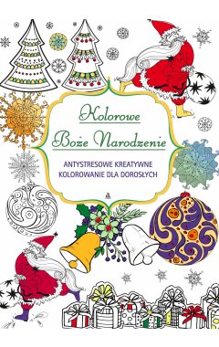 Kolorowe Boże Narodzenie. Antystresowe kreatywne kolorowanie nie tylko dla dorosłych