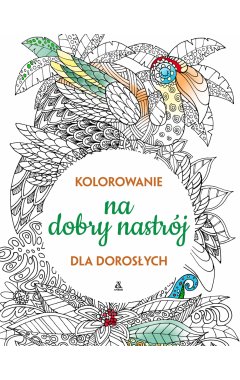 Na dobry nastrój. Kolorowanie dla dorosłych