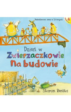 Dzień w Zwierzaczkowie: Na budowie