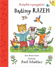 Bądźmy razem. Książka o przyjaźni Dobry, przyjazny świat