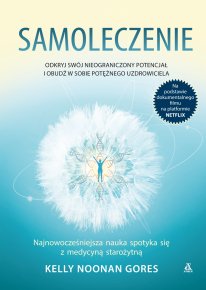 Samoleczenie. Odkryj swój nieograniczony potencjał i obudź w sobie potężnego uzdrowiciela