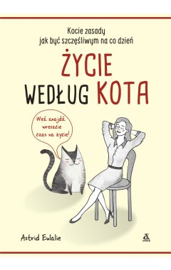 Życie według kota. Kocie zasady jak być szczęśliwym na co dzień