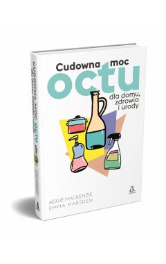 Cudowna moc octu dla domu, zdrowia i urody